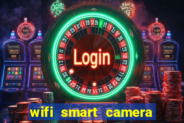 wifi smart camera easy to achieve real time remote viewing