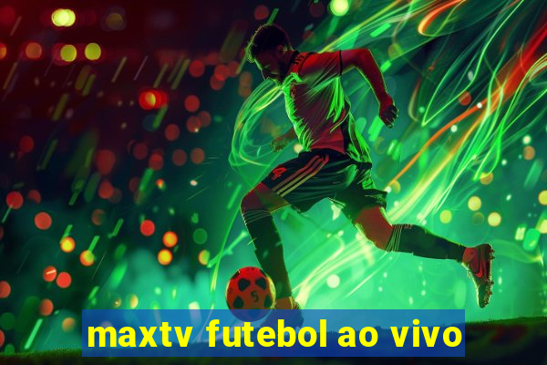 maxtv futebol ao vivo