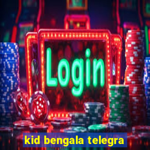 kid bengala telegra