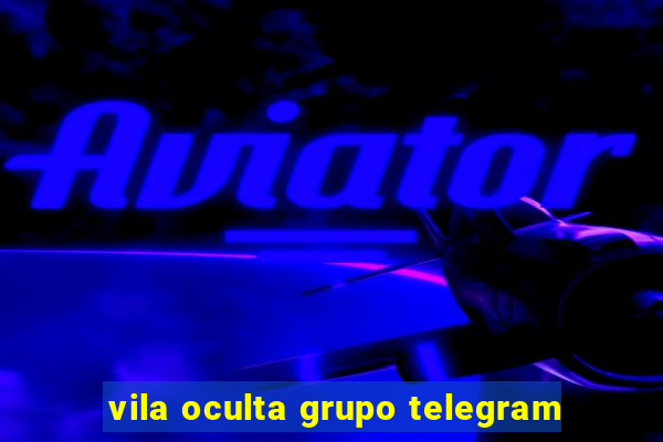 vila oculta grupo telegram