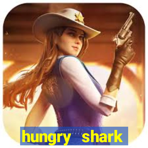 hungry shark evolution dinheiro infinito ios