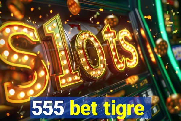 555 bet tigre