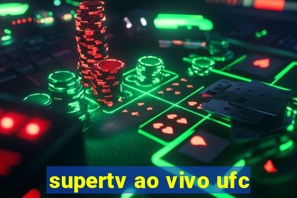 supertv ao vivo ufc