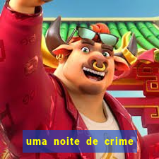 uma noite de crime dublado drive