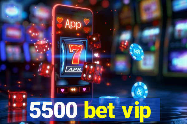 5500 bet vip