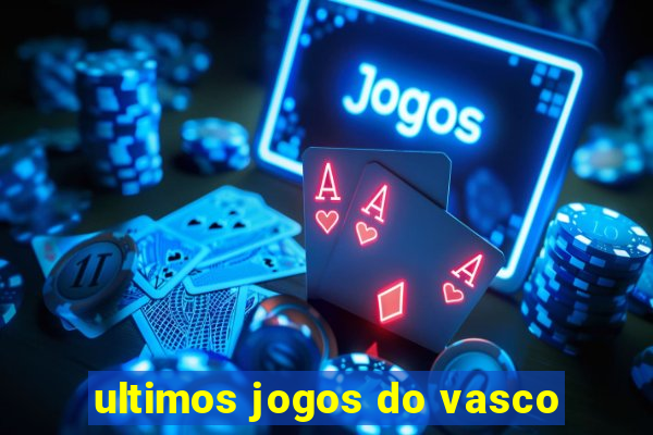 ultimos jogos do vasco