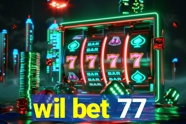 wil bet 77