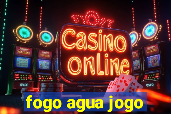 fogo agua jogo