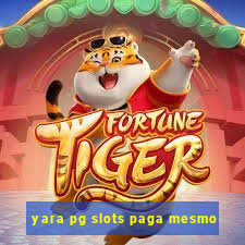 yara pg slots paga mesmo