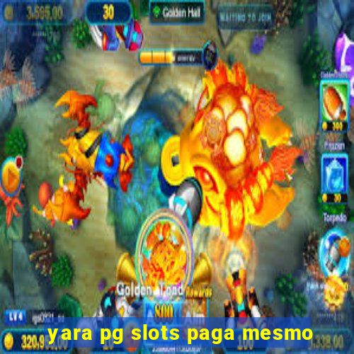 yara pg slots paga mesmo