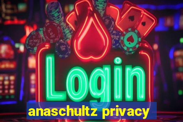 anaschultz privacy