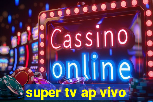 super tv ap vivo