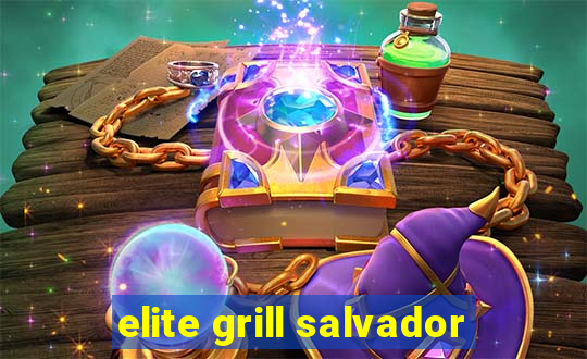 elite grill salvador