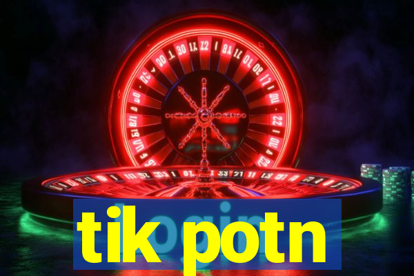 tik potn