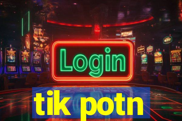 tik potn