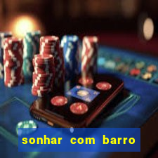 sonhar com barro jogo do bicho