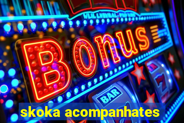 skoka acompanhates