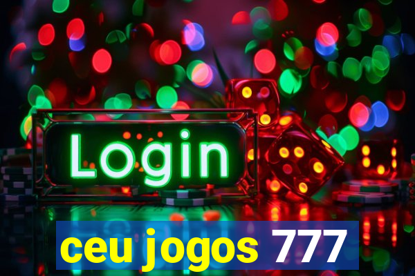 ceu jogos 777