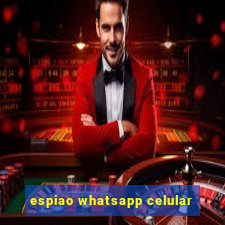 espiao whatsapp celular