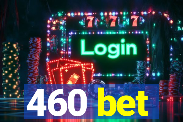 460 bet