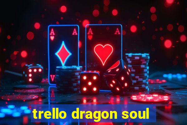 trello dragon soul