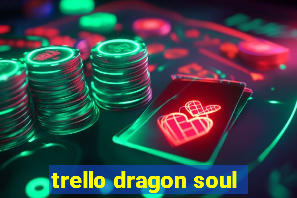 trello dragon soul