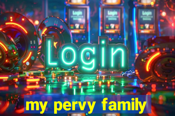 my pervy family