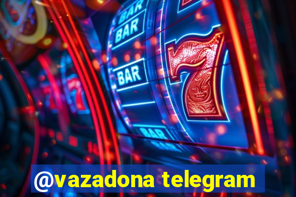 @vazadona telegram