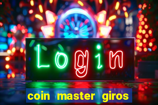 coin master giros gratis toda hora