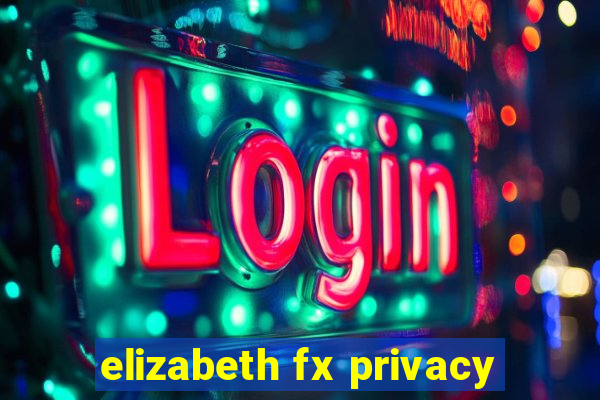 elizabeth fx privacy