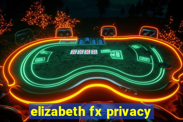 elizabeth fx privacy