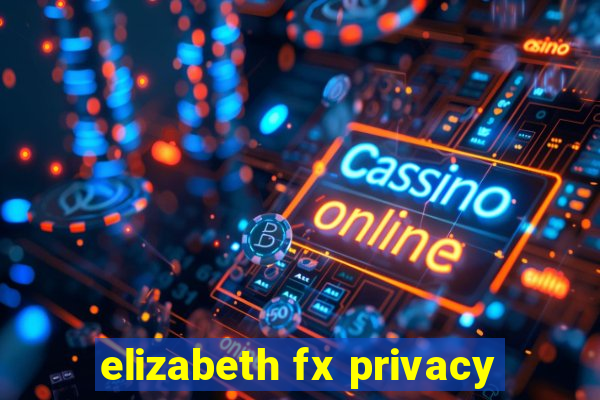 elizabeth fx privacy