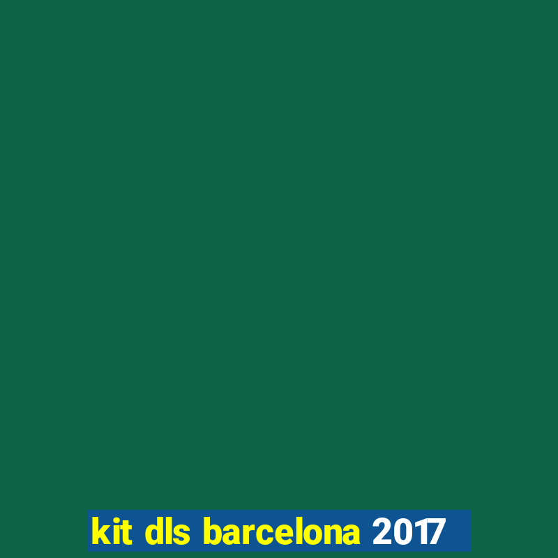 kit dls barcelona 2017