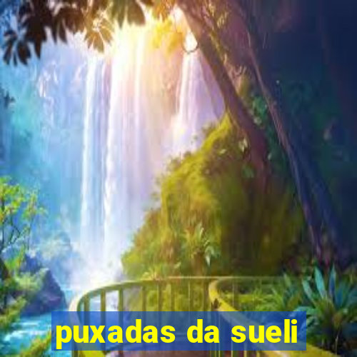 puxadas da sueli