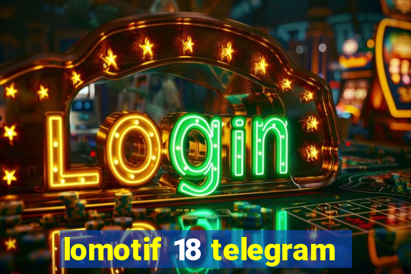 lomotif 18 telegram