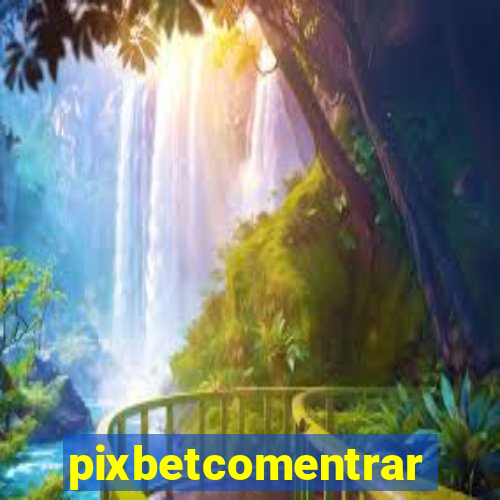 pixbetcomentrar