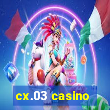 cx.03 casino