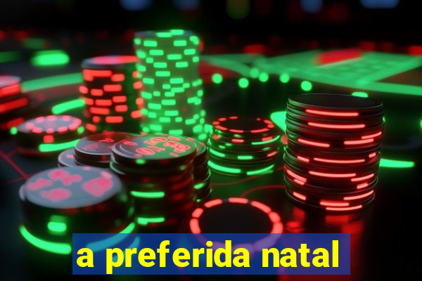 a preferida natal