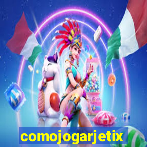 comojogarjetix