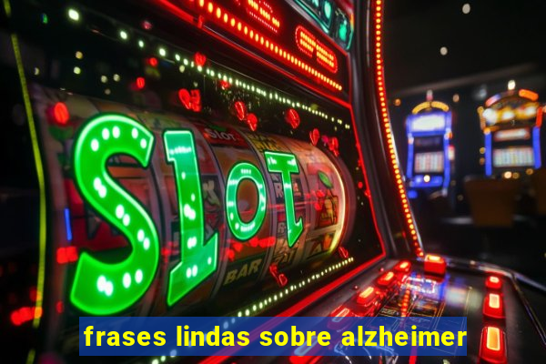 frases lindas sobre alzheimer