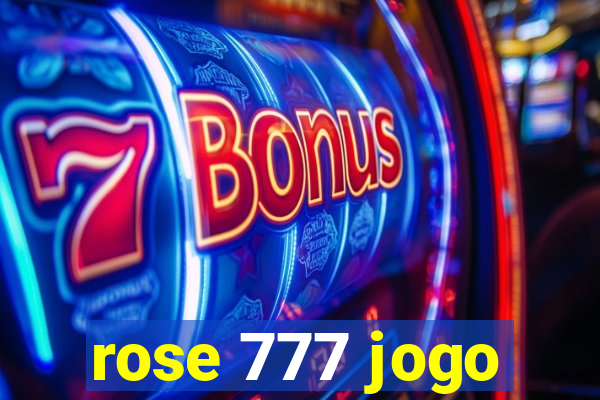 rose 777 jogo