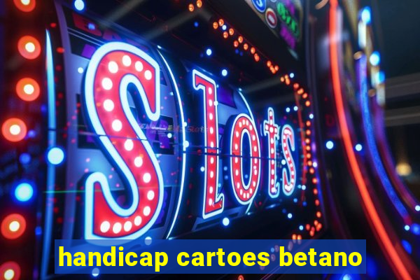 handicap cartoes betano