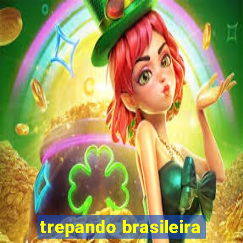 trepando brasileira