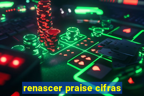 renascer praise cifras