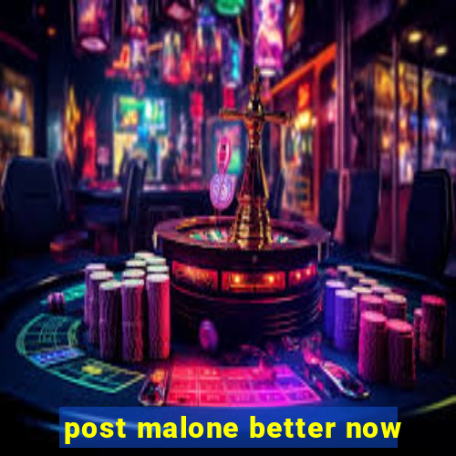 post malone better now