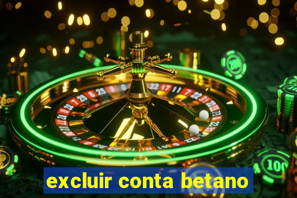 excluir conta betano