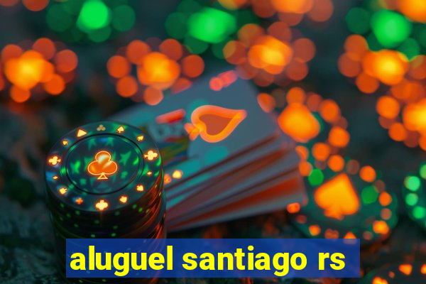 aluguel santiago rs