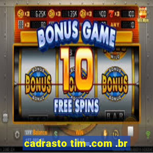 cadrasto tim .com .br