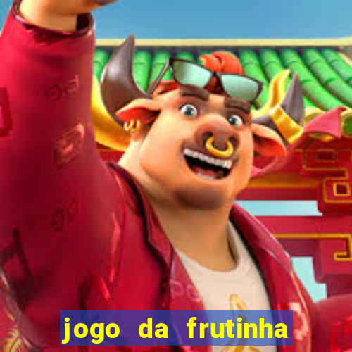 jogo da frutinha da dinheiro