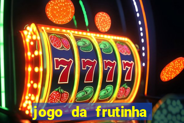 jogo da frutinha da dinheiro